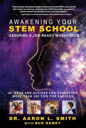 Awakening Your STEM School Assuring A Job-Ready Workforce【電子書籍】[ Aaron Smith ]