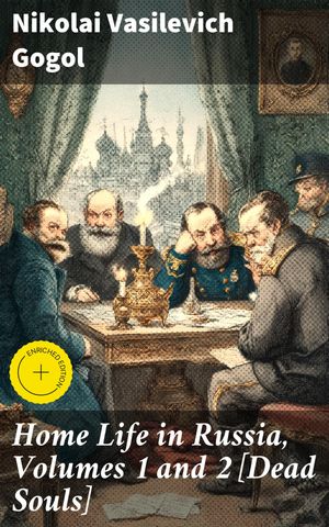 ŷKoboŻҽҥȥ㤨Home Life in Russia, Volumes 1 and 2 [Dead Souls] Enriched edition. Exploring the Depths of Russian Society: A Satirical Portrait of 19th Century Family LifeŻҽҡ[ Nikolai Vasilevich Gogol ]פβǤʤ310ߤˤʤޤ