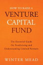 How To Raise A Venture Capital Fund The Essential Guide on Fundraising and Understanding Limited Partners