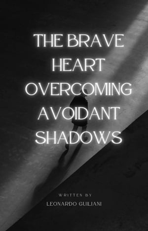 The Brave Heart Overcoming Avoidant ShadowsŻҽҡ[ Leonardo Guiliani ]