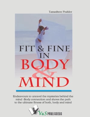 Fit Fine In Body Mind: Ways to keep yourself bodily fit mentally alert【電子書籍】 Tanushree Podder