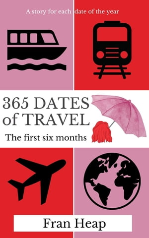 365 Dates of Travel The first six months【電子書籍】[ Fran Heap ]