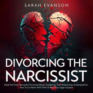 Divorcing The Narcissist Break Free From Narciss
