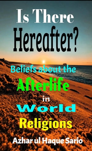 Is There Hereafter? Beliefs about the Afterlife in World Religions