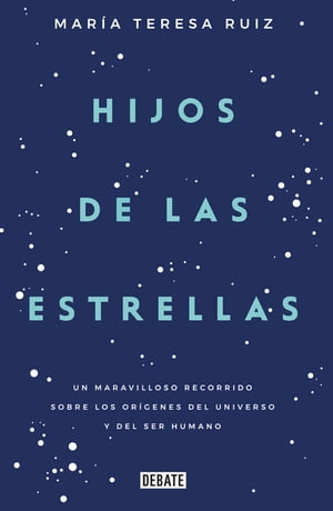 Hijos de las estrellas Un maravilloso recorrido sobre los or?genes del universo y del ser humano