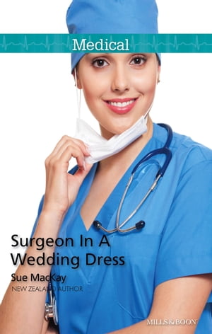 Surgeon In A Wedding Dress【電子書籍】[ Sue Mackay ]