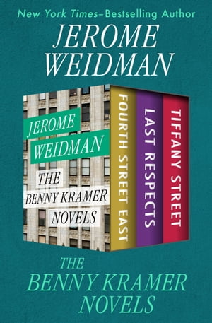 The Benny Kramer Novels Fourth Street East, Last Respects, and Tiffany Street【電子書籍】[ Jerome Weidman ]