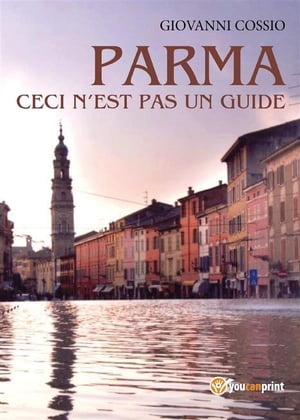 Parma ceci n'est pas un guide