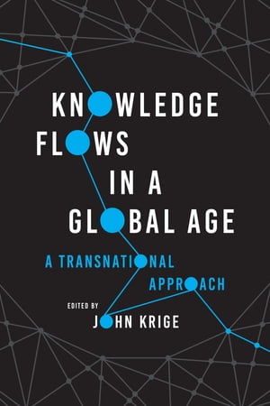 Knowledge Flows in a Global Age A Transnational Approach【電子書籍】