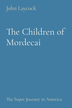 The Children of Mordecai The Soper Journey in AmericaŻҽҡ[ John Laycock ]