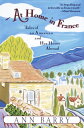 At Home in France Tales of an American and Her House Aboard【電子書籍】[ Ann Barry ]