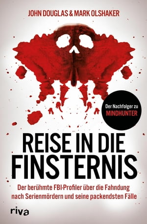 Reise in die Finsternis Der ber hmte FBI-Profiler ber die Fahndung nach Serienm rdern und seine packendsten F lle. Der Nachfolger zu Mindhunter【電子書籍】 John Douglas