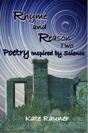 Rhyme and Reason Two: Poetry Inspired by Science