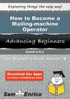 How to Become a Mailing-machine Operator How to Become a Mailing-machine Operator【電子書籍】[ Doretha Varney ]
