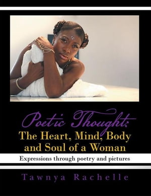 Poetic Thought: the Heart, Mind, Body and Soul of a Woman