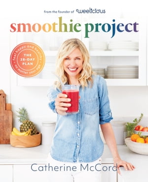 Smoothie Project The 28-Day Plan to Feel Happy and Healthy No Matter Your Age【電子書籍】[ Cathe..