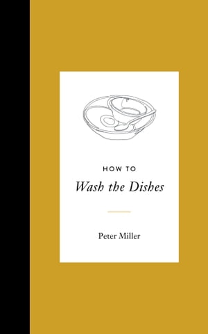 How to Wash the Dishes【電子書籍】 Peter Miller