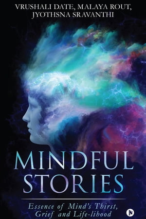 Mindful Stories Essence of Mind’s Thirst, Grief and Life-lihood【電子書籍】[ VRUSHALI DATE ]