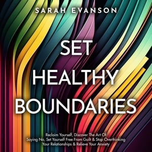 ŷKoboŻҽҥȥ㤨Set Healthy Boundaries Reclaim Yourself, Discover The Art Of Saying No, Set Yourself Free From Guilt & Stop Overthinking Your Relationships & Relieve Your AnxietyŻҽҡ[ Sarah Evanson ]פβǤʤ132ߤˤʤޤ