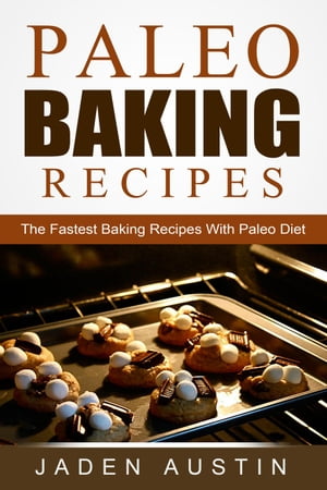 Paleo Baking Recipes: The Fastest Baking Recipes With Paleo Diet