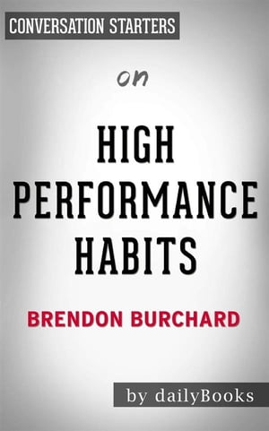 High Performance Habits: How Extraordinary People Become That Way by Brendon Burchard | Conversation Starters