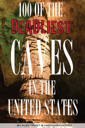 100 of the Deadliest Caves In the United States