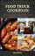 Food Truck Cookbook: All Delicious and Easy Recipes around the world from Best Restaurants on wheels &StreetŻҽҡ[ Emily Smith ]