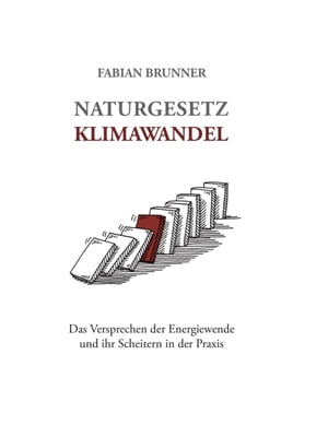 Naturgesetz Klimawandel Das Versprechen der Energiewende und ihr Scheitern in der Praxis【電子書籍】 Fabian Brunner