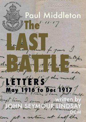 The Last Battle: Letters May 1916 to Dec 1917