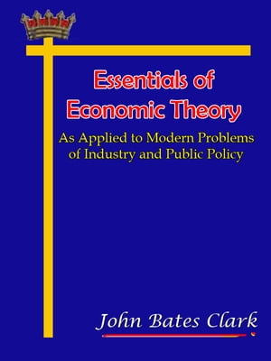 ŷKoboŻҽҥȥ㤨Essentials of Economic Theory As Applied to Modern Problems of Industry and Public PolicyŻҽҡ[ John Bates Clark ]פβǤʤ174ߤˤʤޤ