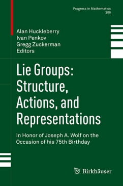 Lie Groups: Structure, Actions, and RepresentationsIn Honor of Joseph A. Wolf on the Occasion of his 75th Birthday【電子書籍】