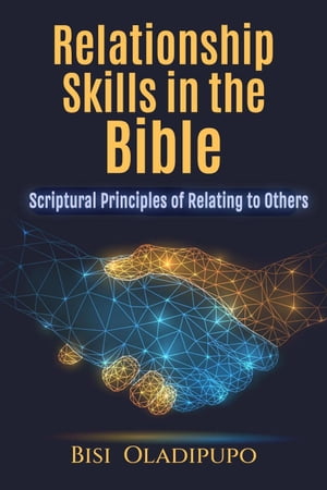 Relationship Skills in the Bible【電子書籍】[ Bisi Oladipupo ]