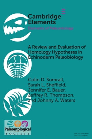 A Review and Evaluation of Homology Hypotheses in Echinoderm Paleobiology【電子書籍】 Colin D. Sumrall