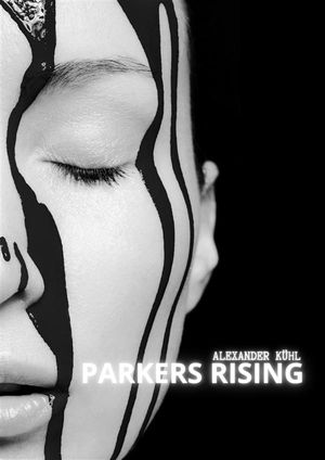 Parkers Rising A Legend Tale【電子書籍】[ Alexander K?hl ]