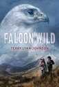 Falcon Wild【電子書籍】[ Terry Lynn Johnson ]