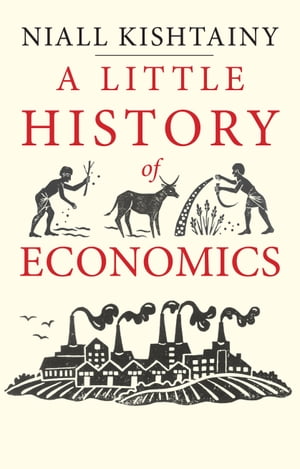 A Little History of Economics【電子書籍】 Niall Kishtainy