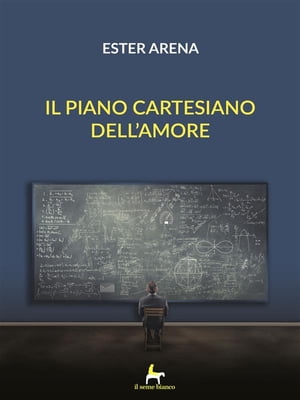 Il piano cartesiano dell'amore【電子書籍】[ Ester Arena ]