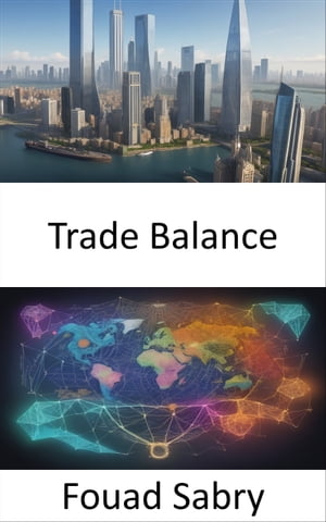 Trade Balance Mastering International Trade, Navigating the Complexities of Trade Balance