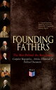 FOUNDING FATHERS The Men Behind the Revolution: Complete Biographies, Articles, Historical Political Documents John Adams, Benjamin Franklin, Alexander Hamilton, John Jay, Thomas Jefferson, James Madison and George Washington【電子書籍】