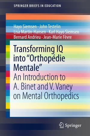 Transforming IQ into “Orthop?die Mentale“ An Introduction to A. Binet and V. Vaney on Mental Orthopedics【電子書籍】[ Hayo Siemsen ]