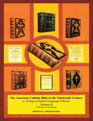 The American Catholic Bible In the Nineteenth Century: A Catalog of English Language Editions: V..