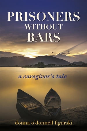 Prisoners without Bars A Caregivers Tale