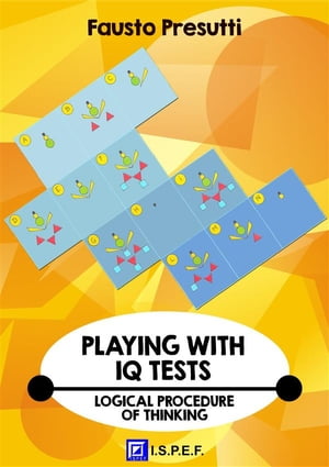 Playing with IQ Test Logical Procedure of Thinking【電子書籍】 Fausto Presutti