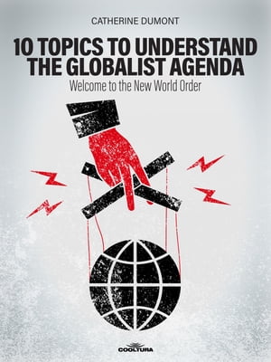 10 Keys to Understand the Globalist Agenda Welcome to the New World OrderŻҽҡ[ Catherine Dumont ]