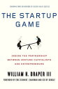 The Startup Game Inside the Partnership between Venture Capitalists and Entrepreneurs【電子書籍】[ William H. Draper III ]