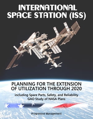 International Space Station (ISS): Planning for the Extension of Utilization Through 2020, including Spare Parts, Safety, and Reliability - GAO Study of NASA Plans