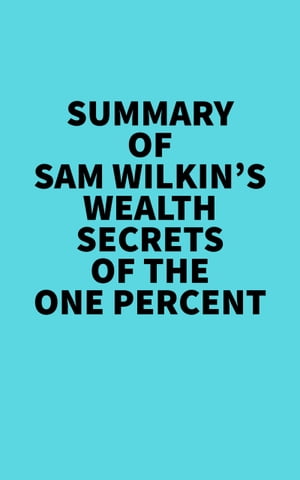 Summary of Sam Wilkin's Wealth Secrets of the One Percent