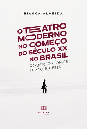 O Teatro Moderno no Come?o do S?culo XX no Brasil Roberto Gomes, Texto e CenaŻҽҡ[ Bianca Almeida ]