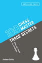 100 Chess Master Trade Secrets From Sacrifices to Endgames【電子書籍】 Andrew Soltis