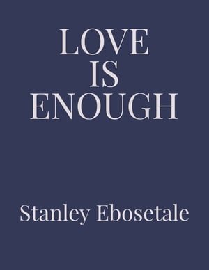 LOVE IS ENOUGH